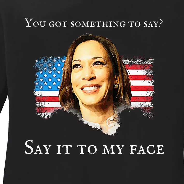 Say It To My Face Funny Kamala Harris Challenges Trump Ladies Long Sleeve Shirt