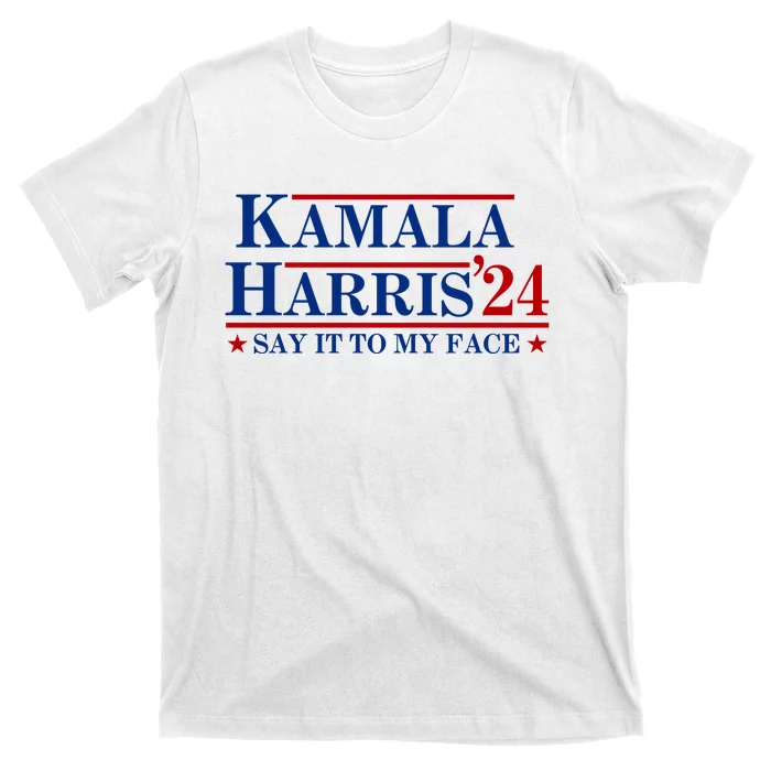 Say It To My Face Funny Kamala Harris 2024 T-Shirt