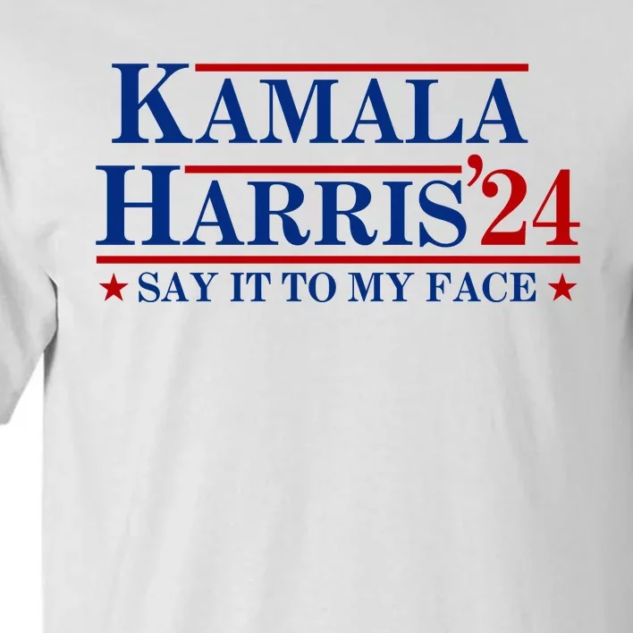 Say It To My Face Funny Kamala Harris 2024 Tall T-Shirt