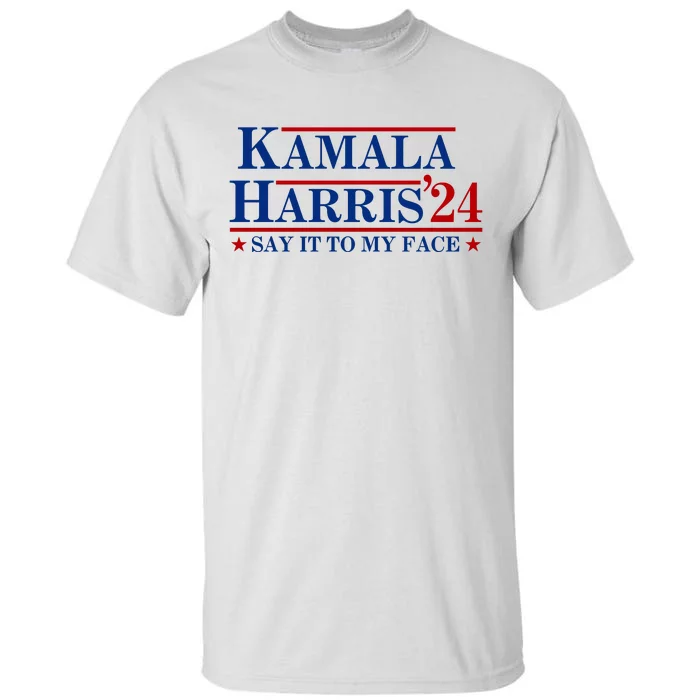 Say It To My Face Funny Kamala Harris 2024 Tall T-Shirt