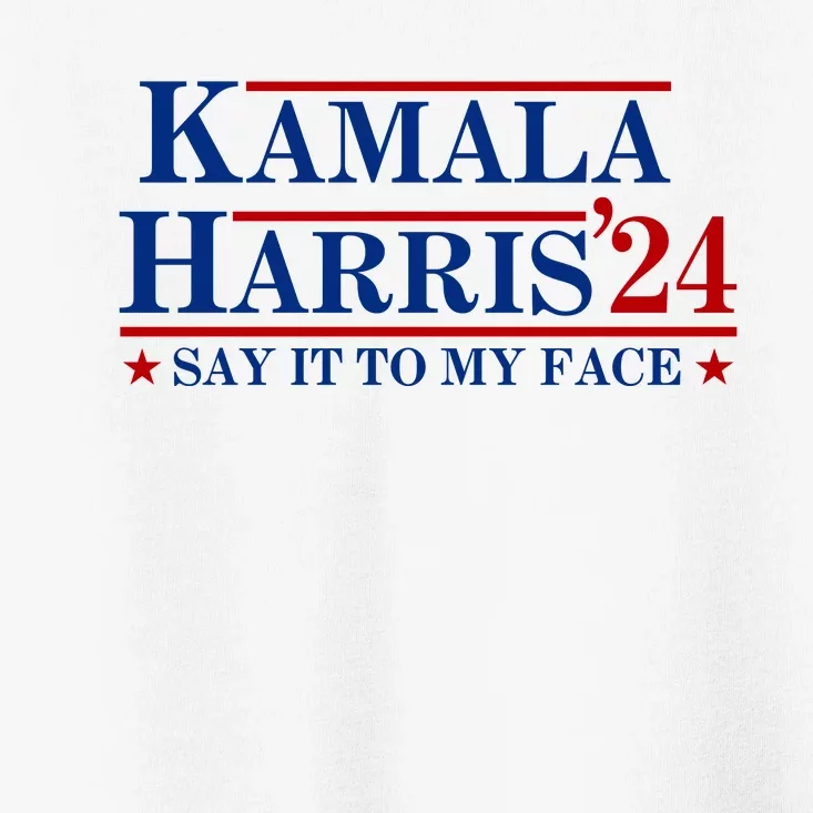 Say It To My Face Funny Kamala Harris 2024 Toddler T-Shirt