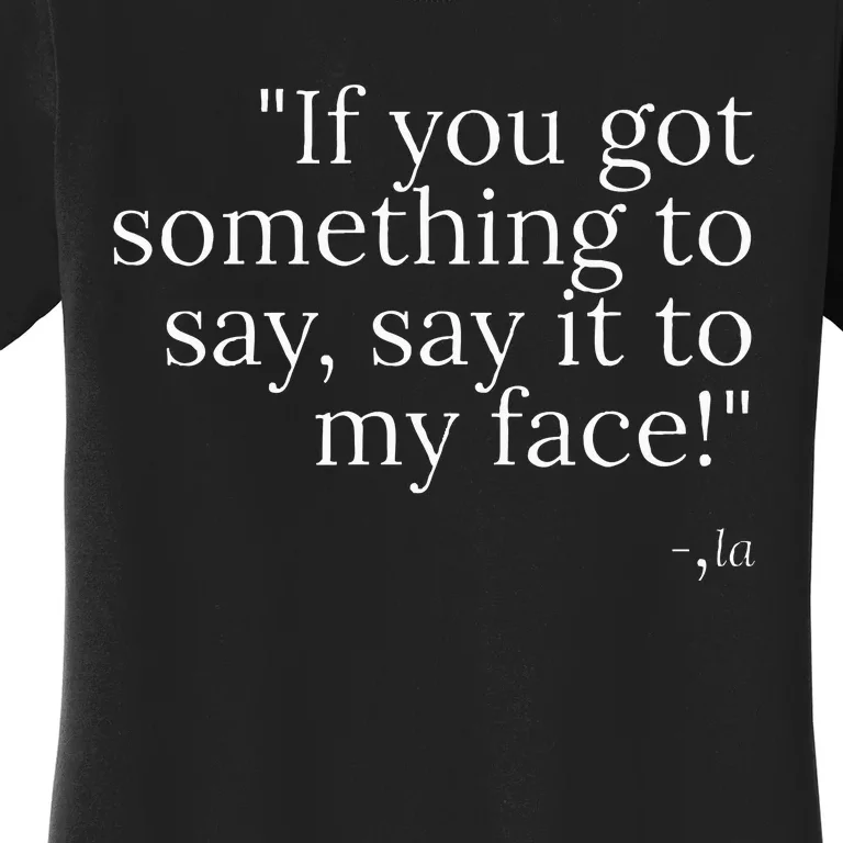 Say It To My Face Harris Women's T-Shirt