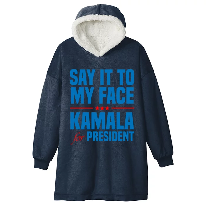 Say It To My Face Kamala Harris 2024 Hooded Wearable Blanket