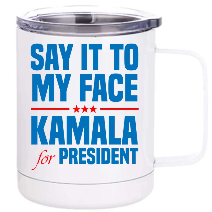 Say It To My Face Kamala Harris 2024 Front & Back 12oz Stainless Steel Tumbler Cup