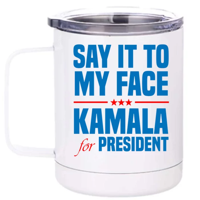 Say It To My Face Kamala Harris 2024 Front & Back 12oz Stainless Steel Tumbler Cup