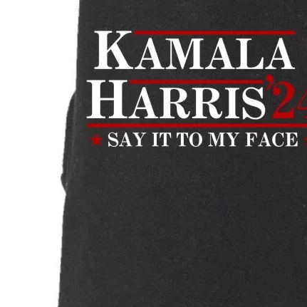 Say It To My Face Funny Kamala Harris 2024 Doggie 3-End Fleece Hoodie