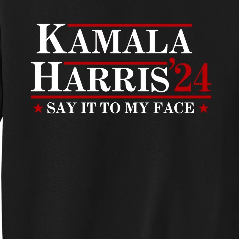 Say It To My Face Funny Kamala Harris 2024 Sweatshirt