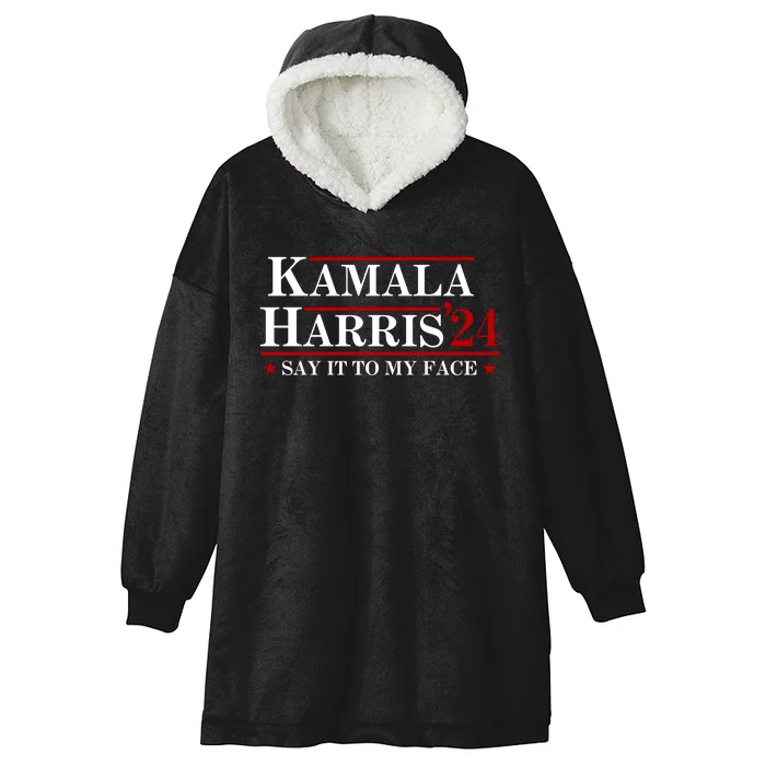 Say It To My Face Funny Kamala Harris 2024 Hooded Wearable Blanket