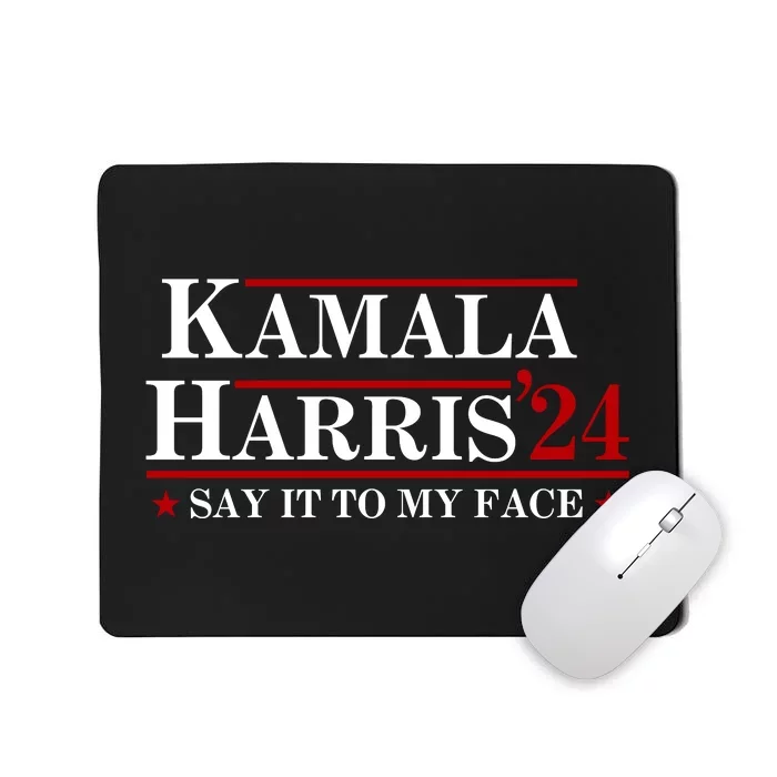 Say It To My Face Funny Kamala Harris 2024 Mousepad