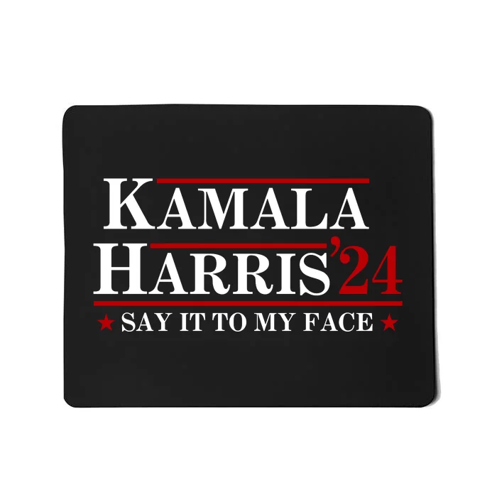 Say It To My Face Funny Kamala Harris 2024 Mousepad