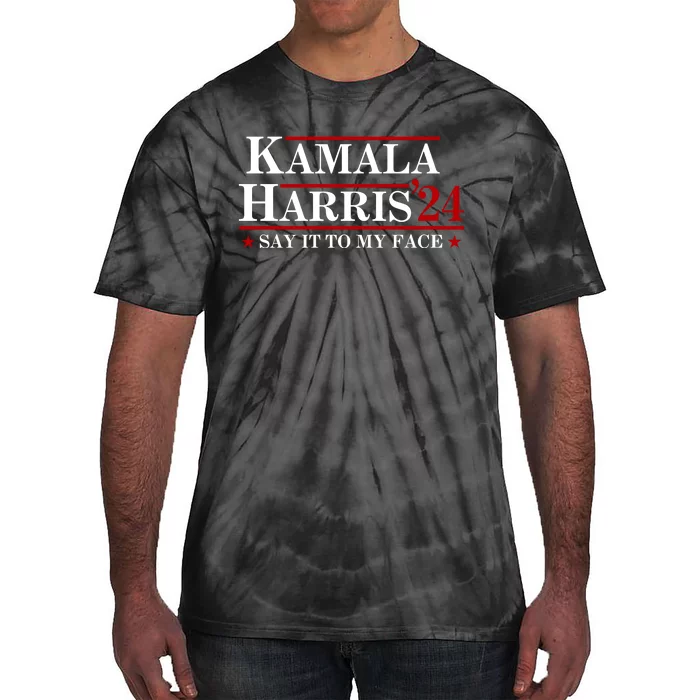 Say It To My Face Funny Kamala Harris 2024 Tie-Dye T-Shirt