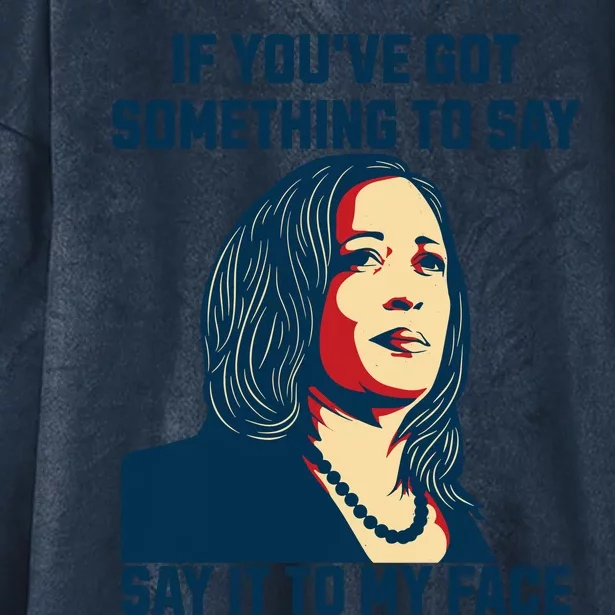 Say It To My Face Kamala Harris 2024 Hooded Wearable Blanket