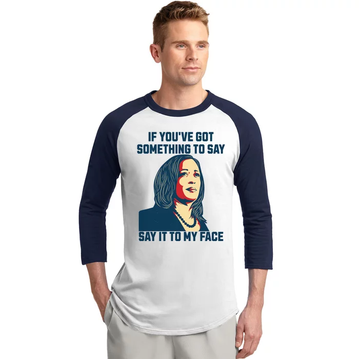 Say It To My Face Kamala Harris 2024 Baseball Sleeve Shirt