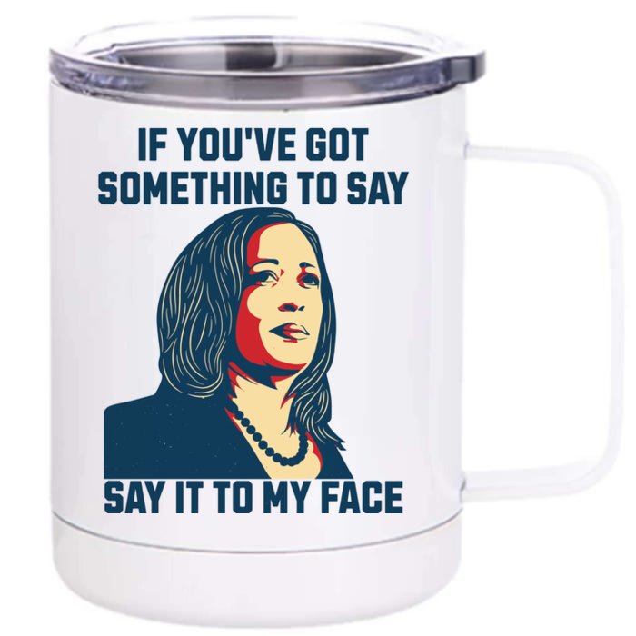 Say It To My Face Kamala Harris 2024 Front & Back 12oz Stainless Steel Tumbler Cup