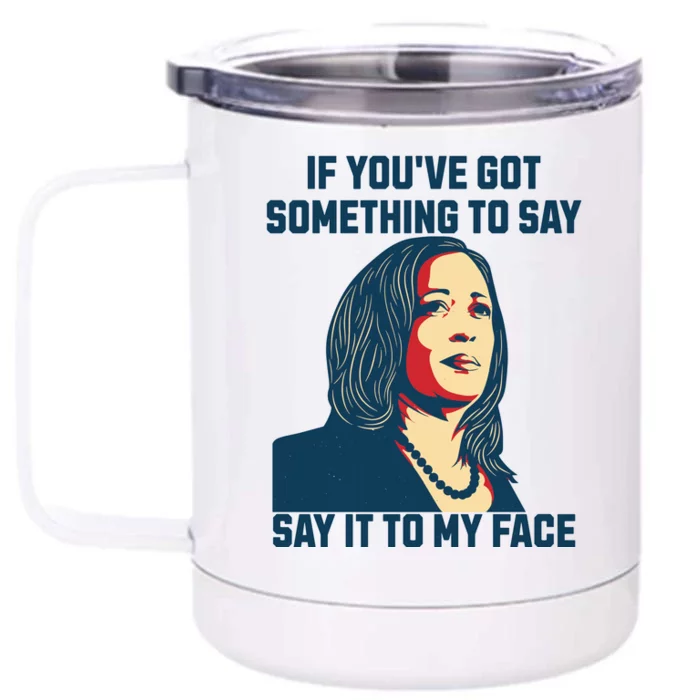 Say It To My Face Kamala Harris 2024 Front & Back 12oz Stainless Steel Tumbler Cup