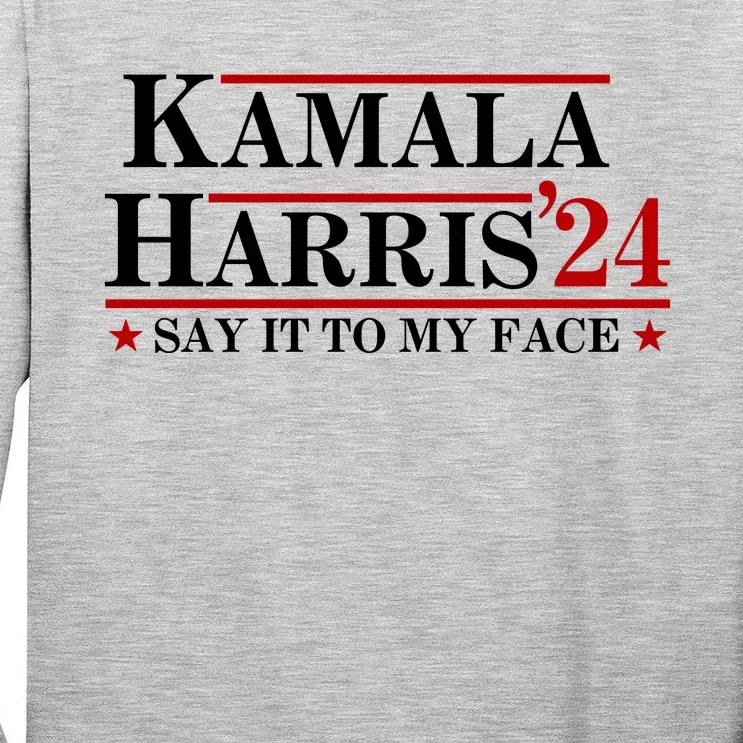 Say It To My Face Funny Kamala Harris 2024 Tall Long Sleeve T-Shirt