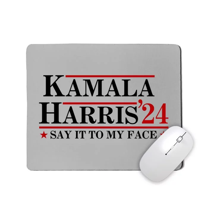 Say It To My Face Funny Kamala Harris 2024 Mousepad