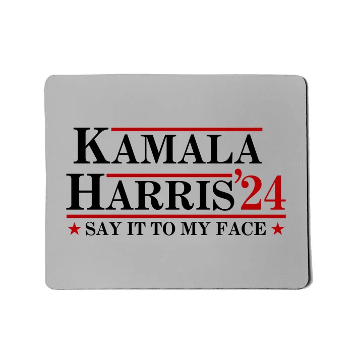 Say It To My Face Funny Kamala Harris 2024 Mousepad