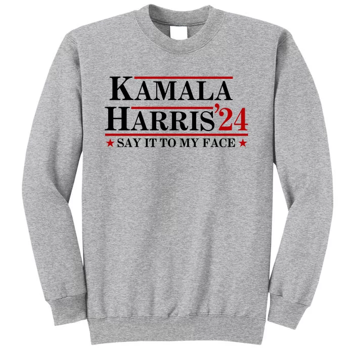 Say It To My Face Funny Kamala Harris 2024 Sweatshirt