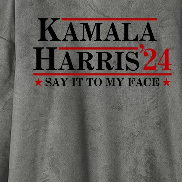 Say It To My Face Funny Kamala Harris 2024 Hooded Wearable Blanket