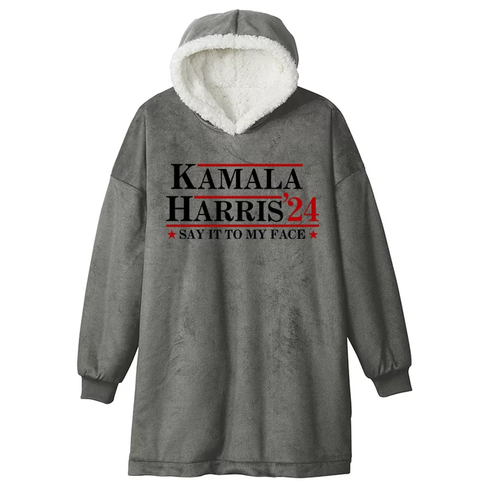 Say It To My Face Funny Kamala Harris 2024 Hooded Wearable Blanket