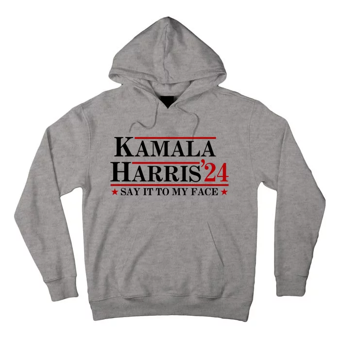 Say It To My Face Funny Kamala Harris 2024 Tall Hoodie