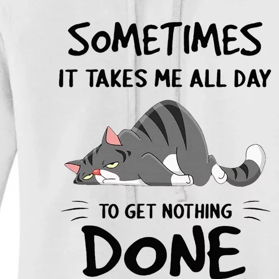 Sometimes It Takes Me All Day To Get Nothing Done Funny Cat Women's Pullover Hoodie