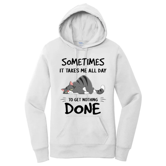 Sometimes It Takes Me All Day To Get Nothing Done Funny Cat Women's Pullover Hoodie