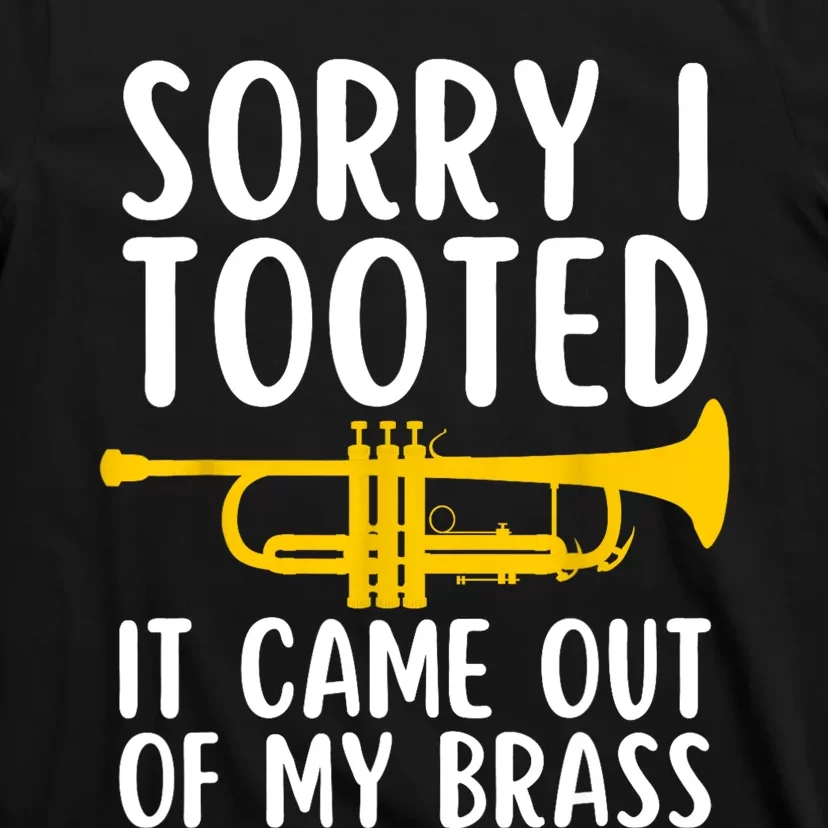 Sorry I Tooted It Came Out Of My Brass Funny Trumpet Music T-Shirt