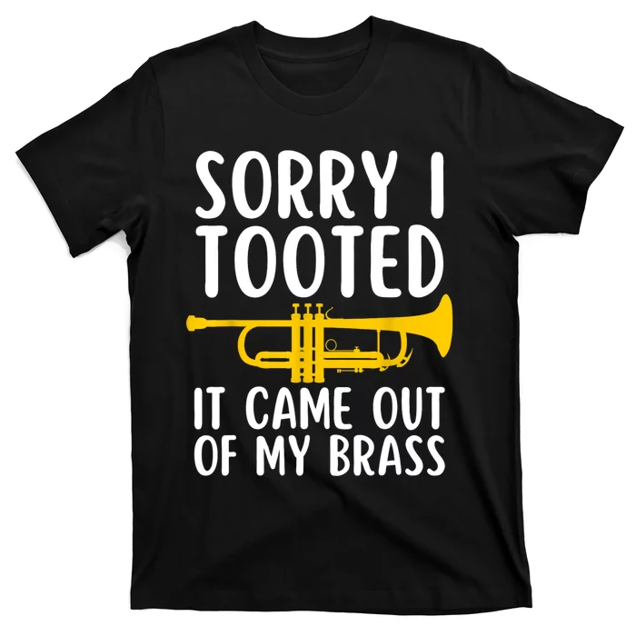 Sorry I Tooted It Came Out Of My Brass Funny Trumpet Music T-Shirt