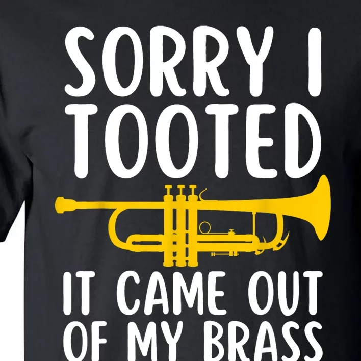 Sorry I Tooted It Came Out Of My Brass Funny Trumpet Music Tall T-Shirt