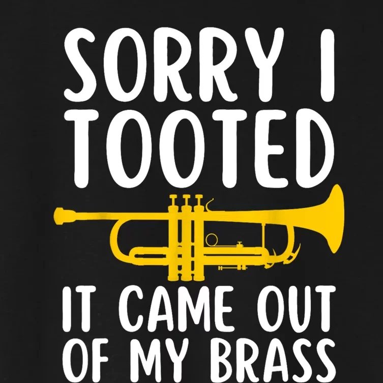 Sorry I Tooted It Came Out Of My Brass Funny Trumpet Music Women's Crop Top Tee