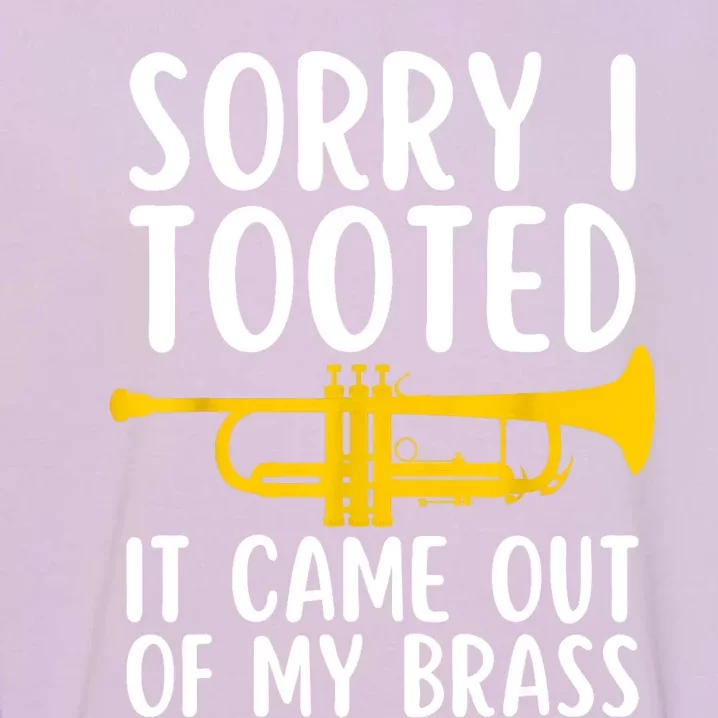 Sorry I Tooted It Came Out Of My Brass Funny Trumpet Music Garment-Dyed Sweatshirt