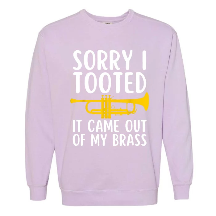 Sorry I Tooted It Came Out Of My Brass Funny Trumpet Music Garment-Dyed Sweatshirt