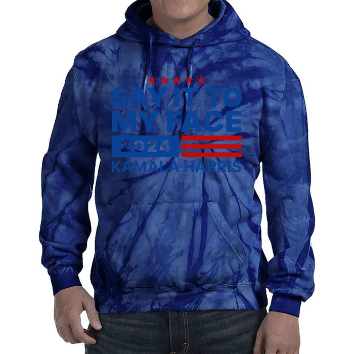 Say It To My Face Kamala Harris 2024 Tie Dye Hoodie