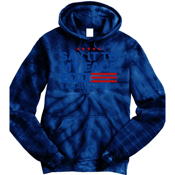 Say It To My Face Kamala Harris 2024 Tie Dye Hoodie