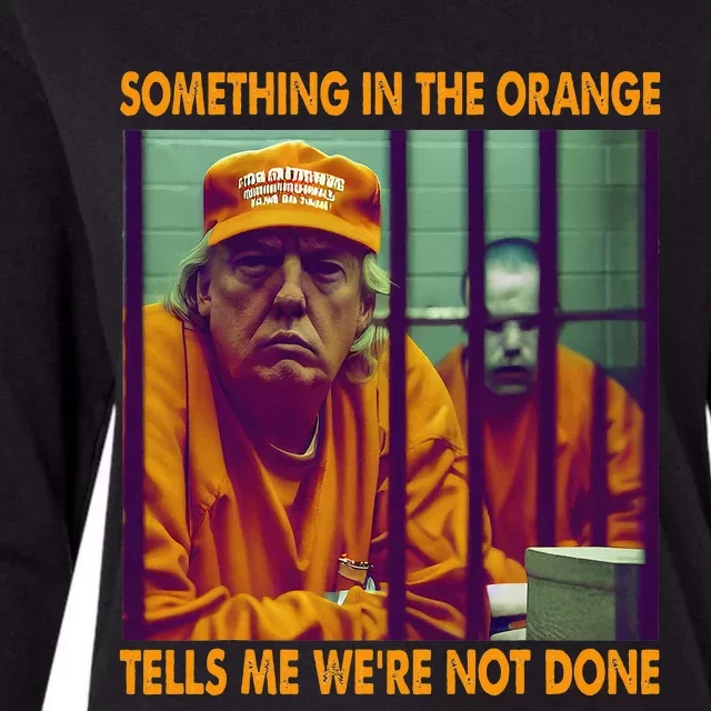 Something In The Orange Tells Me We're Not Done Donald Trump Womens Cotton Relaxed Long Sleeve T-Shirt