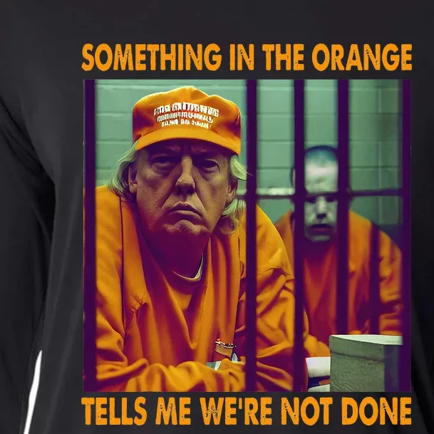 Something In The Orange Tells Me We're Not Done Donald Trump Cooling Performance Long Sleeve Crew