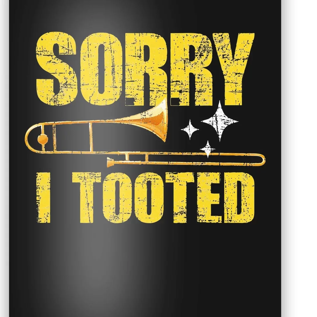 Sorry I Tooted Trombone Trombonist Music Brass Wind Player Poster