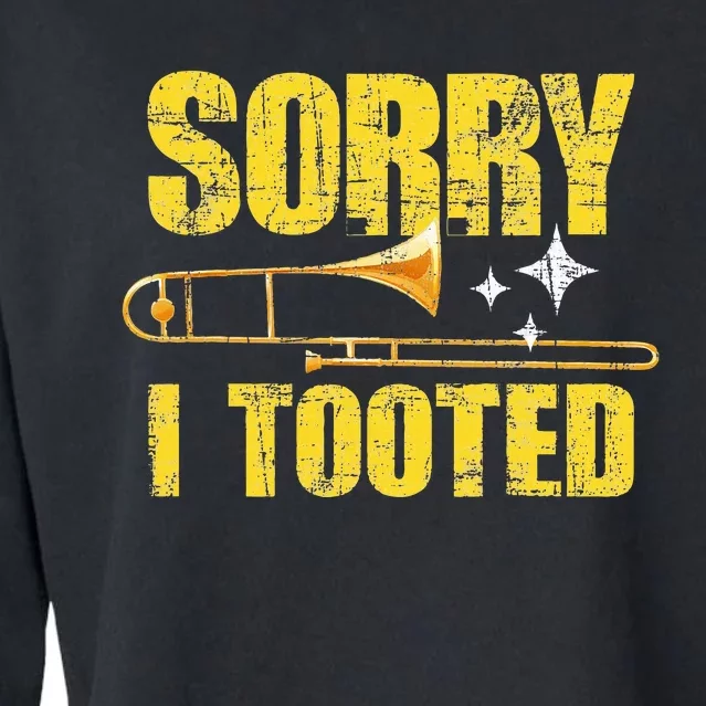 Sorry I Tooted Trombone Trombonist Music Brass Wind Player Cropped Pullover Crew