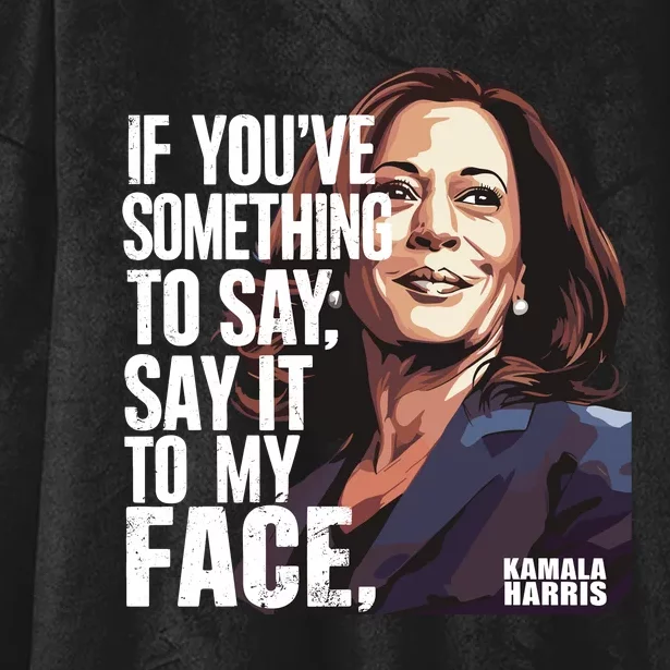 Say It To My Face Kamala Harris 2024 Hooded Wearable Blanket