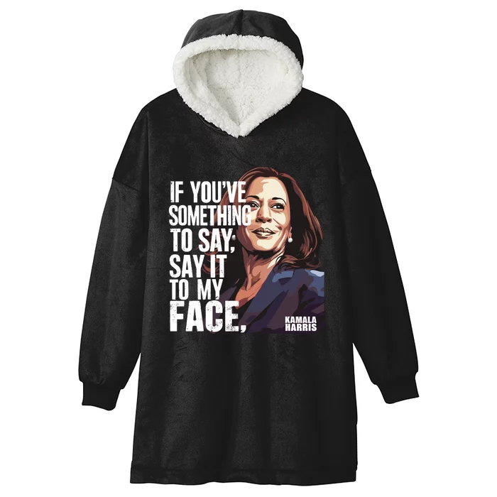 Say It To My Face Kamala Harris 2024 Hooded Wearable Blanket