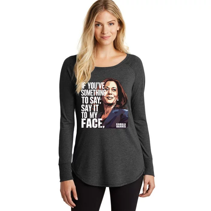 Say It To My Face Kamala Harris 2024 Women's Perfect Tri Tunic Long Sleeve Shirt