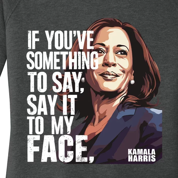 Say It To My Face Kamala Harris 2024 Women's Perfect Tri Tunic Long Sleeve Shirt