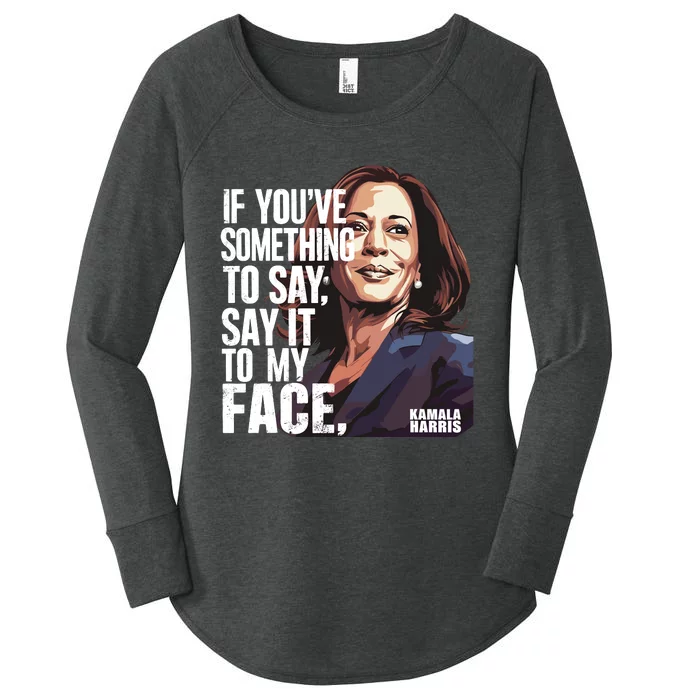 Say It To My Face Kamala Harris 2024 Women's Perfect Tri Tunic Long Sleeve Shirt