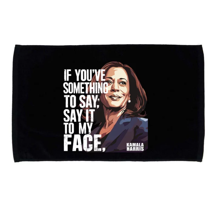 Say It To My Face Kamala Harris 2024 Microfiber Hand Towel