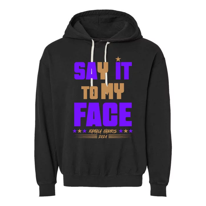 Say It To My Face Kamala Harris 2024 Garment-Dyed Fleece Hoodie