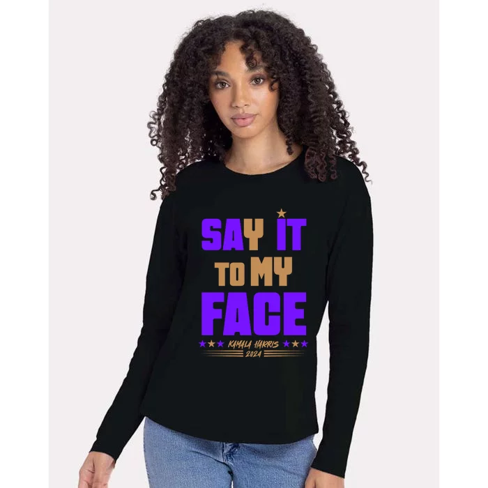 Say It To My Face Kamala Harris 2024 Womens Cotton Relaxed Long Sleeve T-Shirt