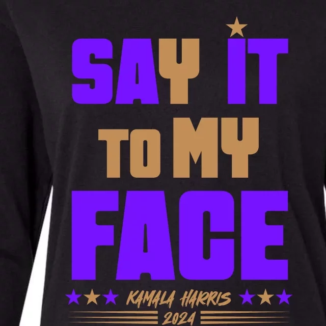 Say It To My Face Kamala Harris 2024 Womens Cotton Relaxed Long Sleeve T-Shirt