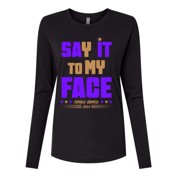 Say It To My Face Kamala Harris 2024 Womens Cotton Relaxed Long Sleeve T-Shirt